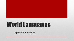 World Languages Spanish French French 1 French 2