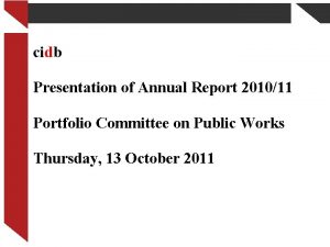 cidb Presentation of Annual Report 201011 Portfolio Committee