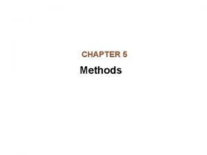 CHAPTER 5 Methods Chapter Topics Chapter 5 discusses