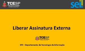 Liberar Assinatura Externa DTI Departamento de Tecnologia da