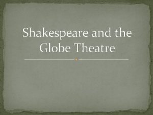 Shakespeare and the Globe Theatre William Shakespeare StratforduponAvon