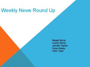 Weekly News Round Up Megan Byrne Lauren Byrne