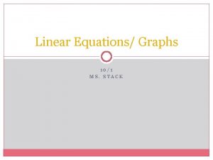 Linear Equations Graphs 101 MS STACK 101 Do