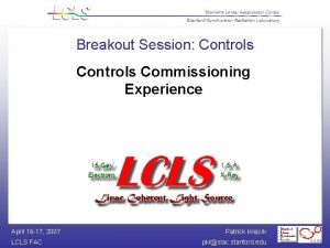 Breakout Session Controls Commissioning Experience April 16 17