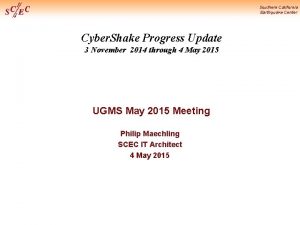 Southern California Earthquake Center Cyber Shake Progress Update Southern California Earthquake Center Cyber Shake Progress Update
