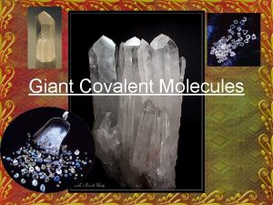 Giant Covalent Molecules Covalent Bonds Simple molecular structure