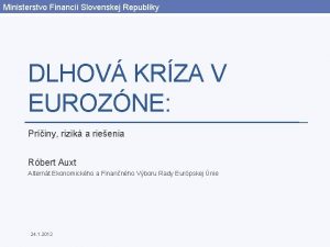 Ministerstvo Financi Slovenskej Republiky DLHOV KRZA V EUROZNE