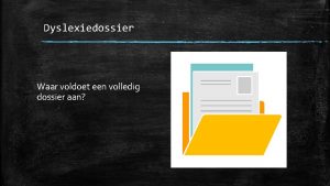 Dyslexiedossier Waar voldoet een volledig dossier aan Procedure