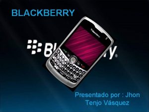 BLACKBERRY Presentado por Jhon Tenjo Vsquez CONCEPTO ES