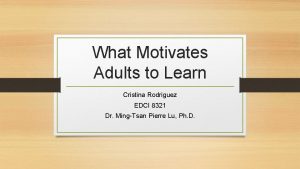 What Motivates Adults to Learn Cristina Rodriguez EDCI