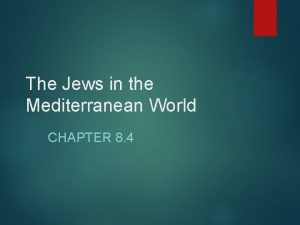 The Jews in the Mediterranean World CHAPTER 8