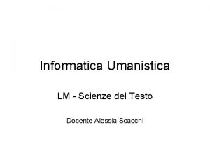Informatica Umanistica LM Scienze del Testo Docente Alessia