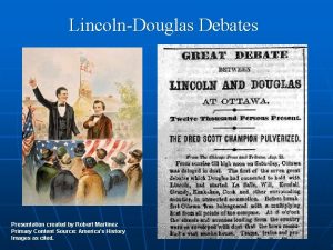 LincolnDouglas Debates Presentation created by Robert Martinez Primary