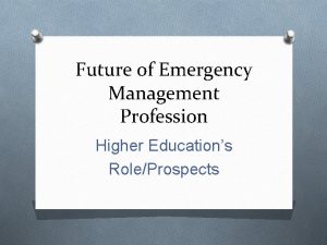 Future of Emergency Management Profession Higher Educations RoleProspects