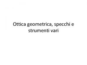 Ottica geometrica specchi e strumenti vari Ottica in