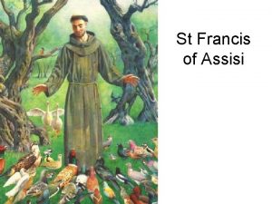 St Francis of Assisi We honour Francis as