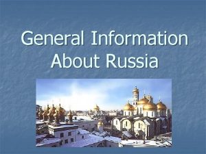 General Information About Russia n Official Name RUSSIAN