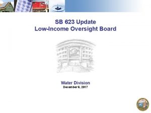 SB 623 Update LowIncome Oversight Board Water Division