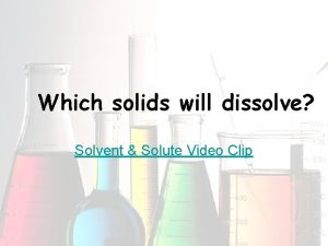 Which solids will dissolve Solvent Solute Video Clip