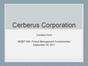 Cerberus Corporation Candace Hunt MGMT 505 Project Management