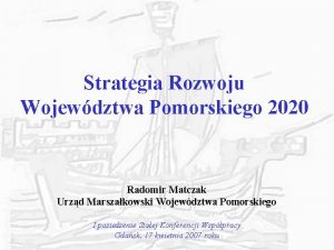 Strategia Rozwoju Wojewdztwa Pomorskiego 2020 Radomir Matczak Urzd