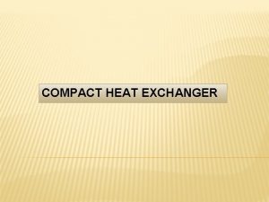 COMPACT HEAT EXCHANGER COMPACT HEAT EXCHANGERS Plate and