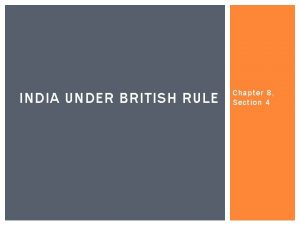 INDIA UNDER BRITISH RULE Chapter 8 Section 4