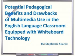 Potential Pedagogical Benefits and Drawbacks of Multimedia Use