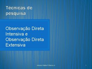 Tcnicas de pesquisa Observao Direta Intensiva e Observao