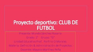 Proyecto deportivo CLUB DE FUTBOL Presenta Mundo Snchez