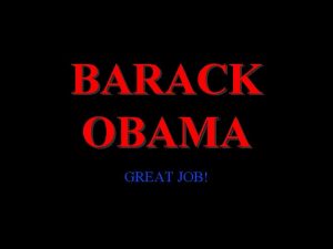 BARACK OBAMA GREAT JOB Biography Barack Hussein Obama