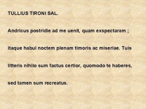 TULLIUS TIRONI SAL Andricus postridie ad me uenit