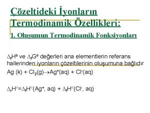 zeltideki yonlarn Termodinamik zellikleri 1 Oluumun Termodinamik Fonksiyonlar