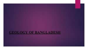GEOLOGY OF BANGLADESH Folded Belts The folded structures