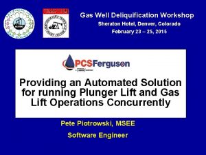 Gas Well Deliquification Workshop Sheraton Hotel Denver Colorado