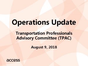 Operations Update Transportation Professionals Advisory Committee TPAC August