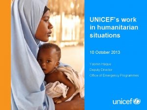 UNICEFs work in humanitarian situations 10 October 2013