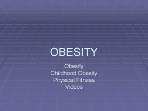 OBESITY Obesity Childhood Obesity Physical Fitness Videos Obesity