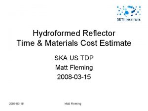 Hydroformed Reflector Time Materials Cost Estimate SKA US