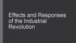 Effects and Responses of the Industrial Revolution Effects