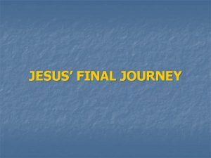 JESUS FINAL JOURNEY JESUS DEPARTS FROM THE GALILEE