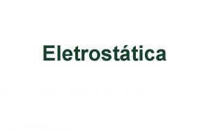 Eletrosttica Eletrosttica Processos de Eletrizao por Atrito Na