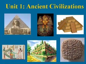 Unit 1 Ancient Civilizations Four River Valley Civilizations