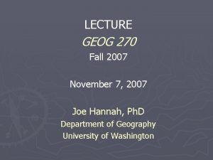 LECTURE GEOG 270 Fall 2007 November 7 2007