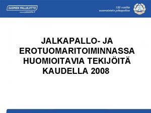 JALKAPALLO JA EROTUOMARITOIMINNASSA HUOMIOITAVIA TEKIJIT KAUDELLA 2008 Suomen