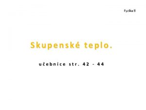 Fyzika 8 Skupensk teplo uebnice str 42 44