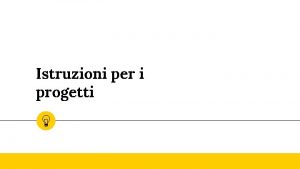 Istruzioni per i progetti Struttura della relazione a