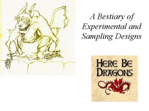 A Bestiary of Experimental and Sampling Designs REMINDERS