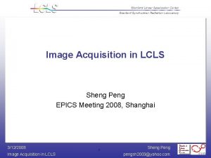 Image Acquisition in LCLS Sheng Peng EPICS Meeting