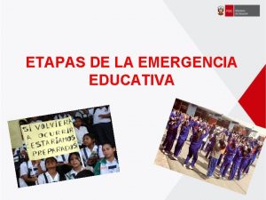 ETAPAS DE LA EMERGENCIA EDUCATIVA ETAPAS DE LA